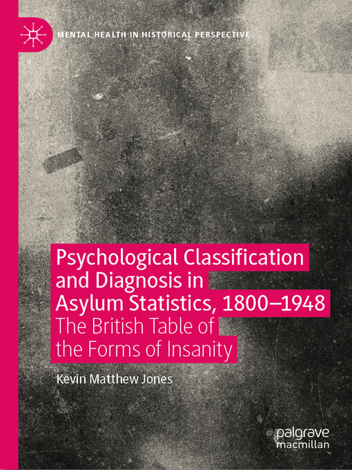 Title details for Psychological Classification and Diagnosis in Asylum Statistics, 1800--1948 by Kevin Matthew Jones - Available